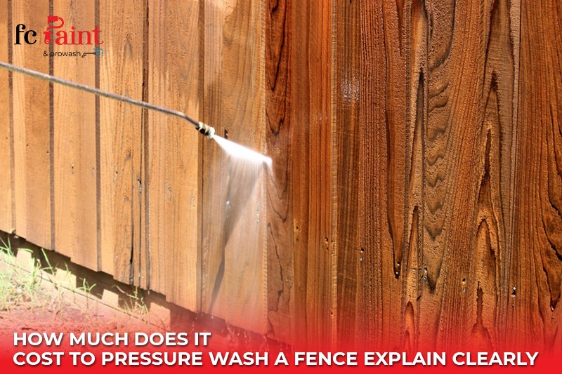How Much Does It Cost to Pressure Wash a Fence Explain Clearly