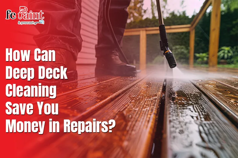How Can Deep Deck Cleaning Save You Money in Repairs?